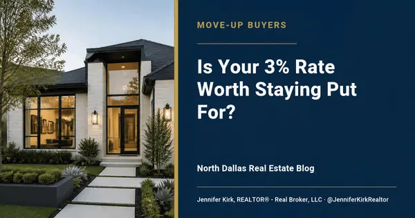 Is It Worth Giving Up a 3% Mortgage Rate to Move Up in North Dallas?,Jennifer Kirk