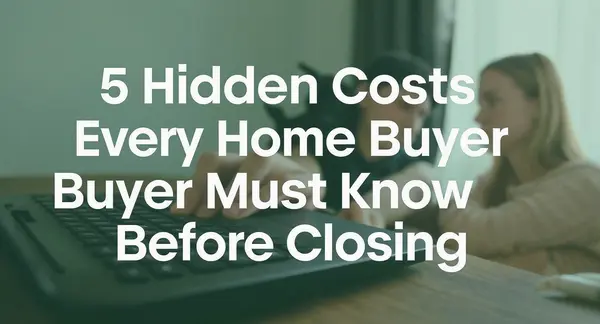 5 Hidden Costs Every Home Buyer Must Know Before Closing