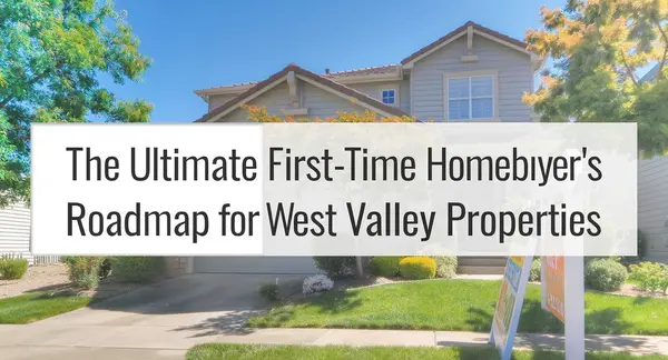 The Ultimate First-Time Homebuyer's Roadmap for West Valley Properties