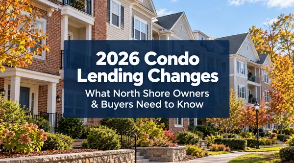 The 2026 Condo Lending Changes: What North Shore Condo Owners and Buyers Need to Know