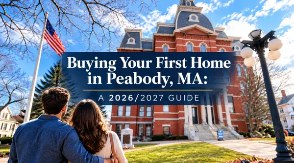 Buying Your First Home in Peabody, MA: A 2026/2027 Guide