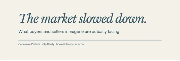 The Eugene Market Slowed Down. Here's What Buyers and Sellers Are Actually Facing.,Genevieve Partsch