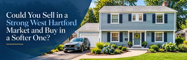 Could You Sell in a Strong West Hartford Market and Buy in a Softer One?