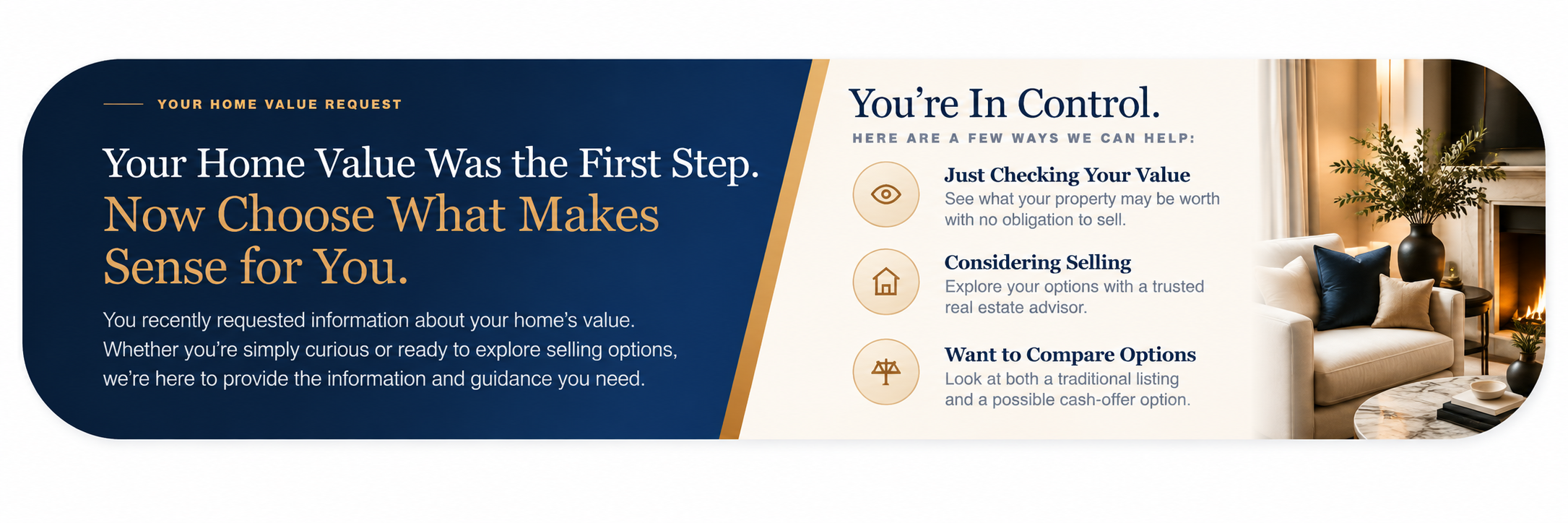 Your Home Value Was the First Step. Now Choose What Makes Sense for You. Just checking your value, considering selling, or comparing selling options.