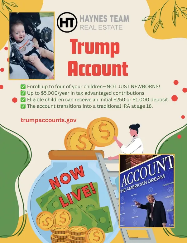 TRUMP ACCOUNTS--NOW LIVE!🚨 One of the biggest misconceptions about the Trump Accounts is that only newborns are eligible for them! Read more here:
Trump Account--NOW LIVE! 🚨
#trumpaccounts #mondaymotivation #registernow #savings #investing #parenting #HaynesTeamRealEstate